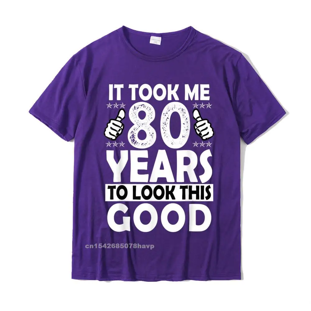 2021 Popular Men T-Shirt Casual Group Tops Tees 100% Cotton Fabric Short Sleeve Printing Tops T Shirt Crew Neck 80th Birthday Gift Took Me 80 Years Good Funny 80 Year Old T-Shirt__1749. purple