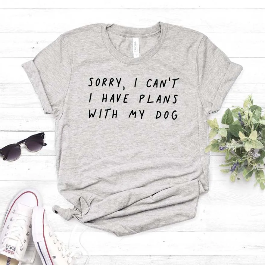 Sorry I can't have plans with my dog женская футболка хлопковая Повседневная забавная для
