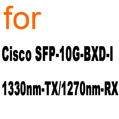 BIDI SFP+ 10 км DDM модуль приемопередатчика для Cisco SFP-10G-BXU-I(1270nm-TX/1330nm-RX), Cisco SFP-10G-BXD-I(1330nm-TX/1270nm-RX - Цвет: Cisco SFP-10G-BXD-I