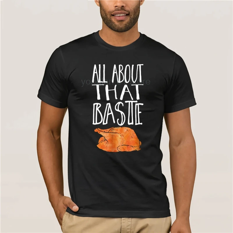 Fashion T Shirt 100% Cotton All About That Baste Funny Thanksgiving Turkey |