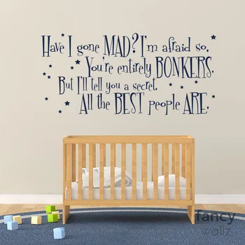 

Alice In Wonderland Wall stickers-have i gone mad I am afraid so you are entirely bonkers .