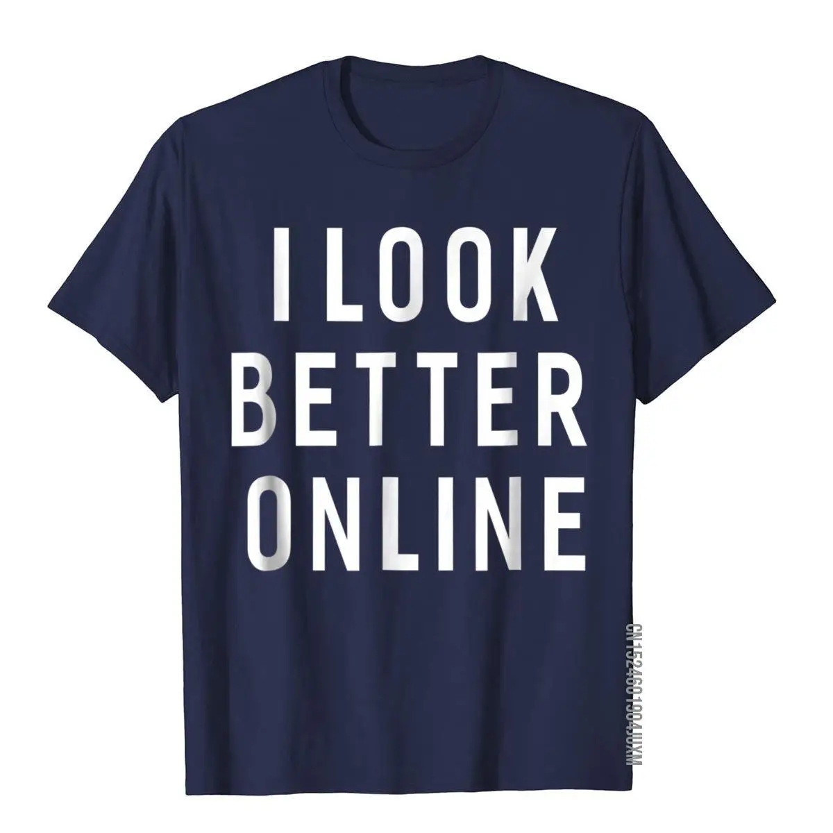 I Look Better Online Funny Sayings T-Shirt For Women Men__97A2064navy