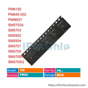 

5pcs PM8150 PM845-002 PMI8937 SM5703A SM5703 SM5502 SM5504 SM5701 SM5705 SM5705R SM5705Q Power PM IC Chip