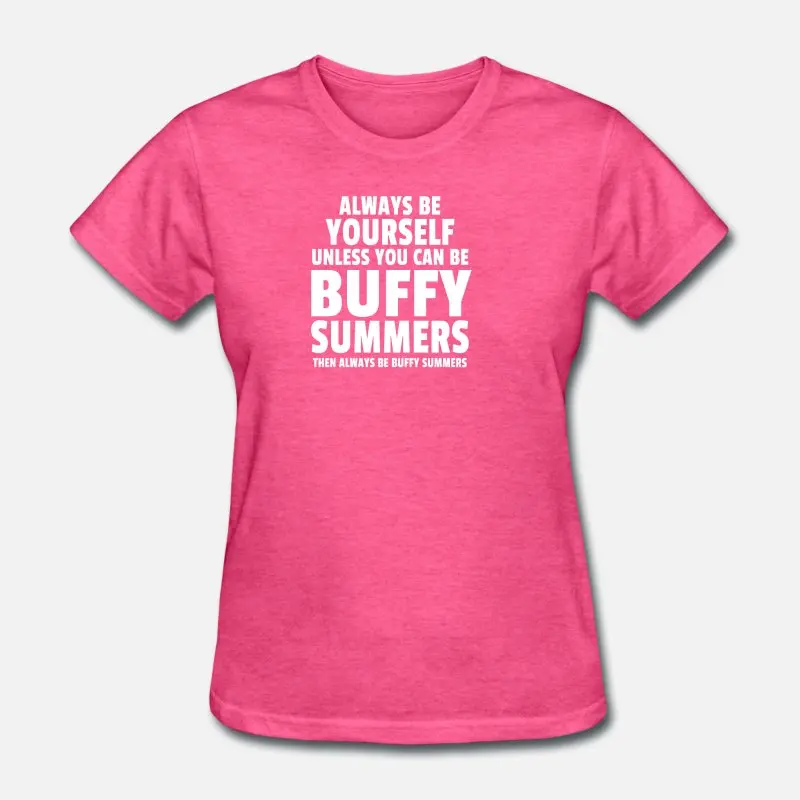 Дизайнерская летняя футболка Always Be Buffy футболка с круглым вырезом для мальчиков и девочек мужская одежда размера плюс S-5xl наивысшего качества - Цвет: Women-Rose Red
