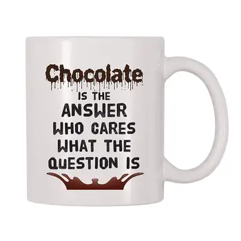 

Chocolate Is The Answer Who Cares What The Question Is Coffee Mug (11 oz)