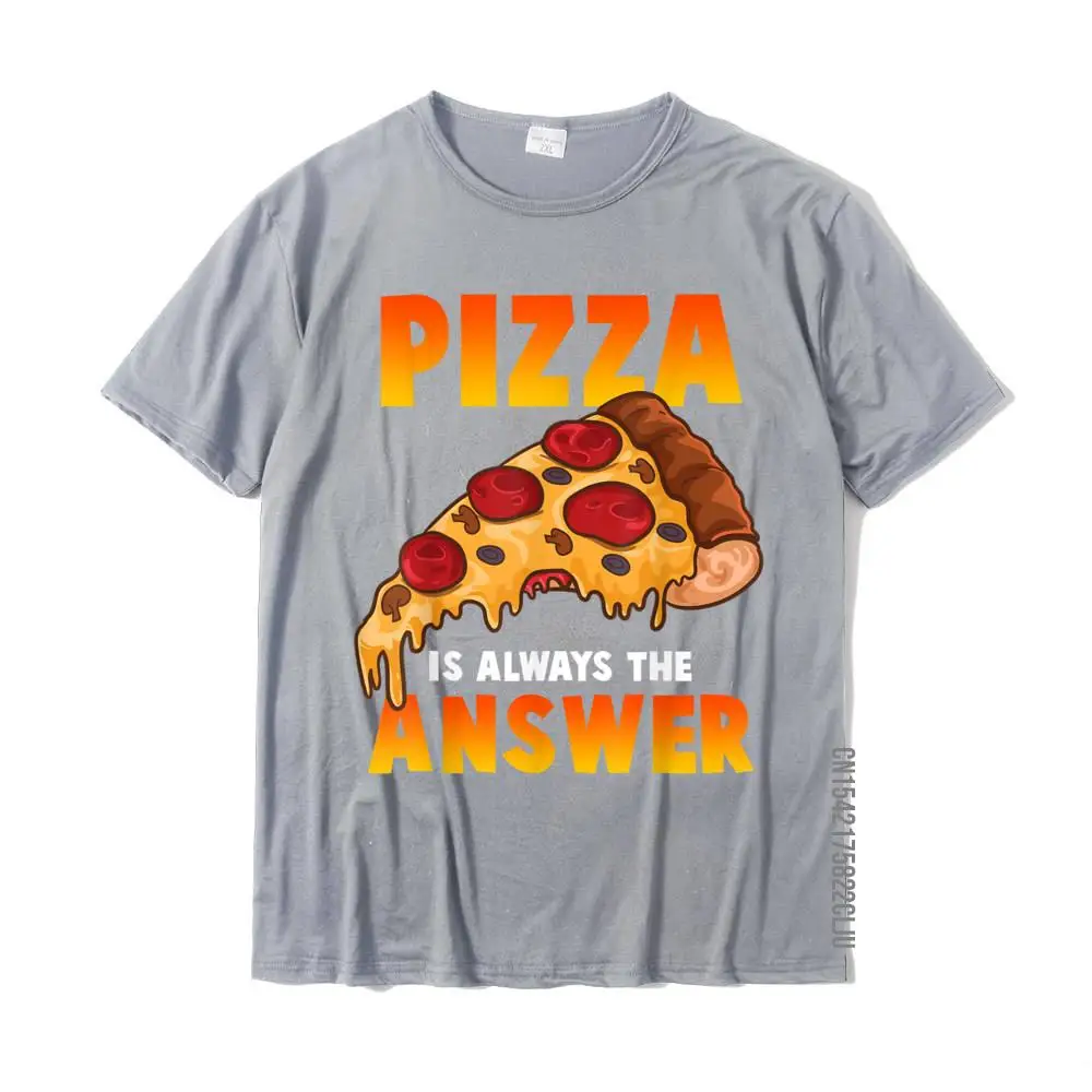 100% Cotton Men Short Sleeve Casual T-Shirt Normal Tops Shirt On Sale Design Crewneck Tee-Shirts Top Quality Funny Pizza Is Always The Answer Pizzeria Pizzas Slice Joke T-Shirt__25658 grey