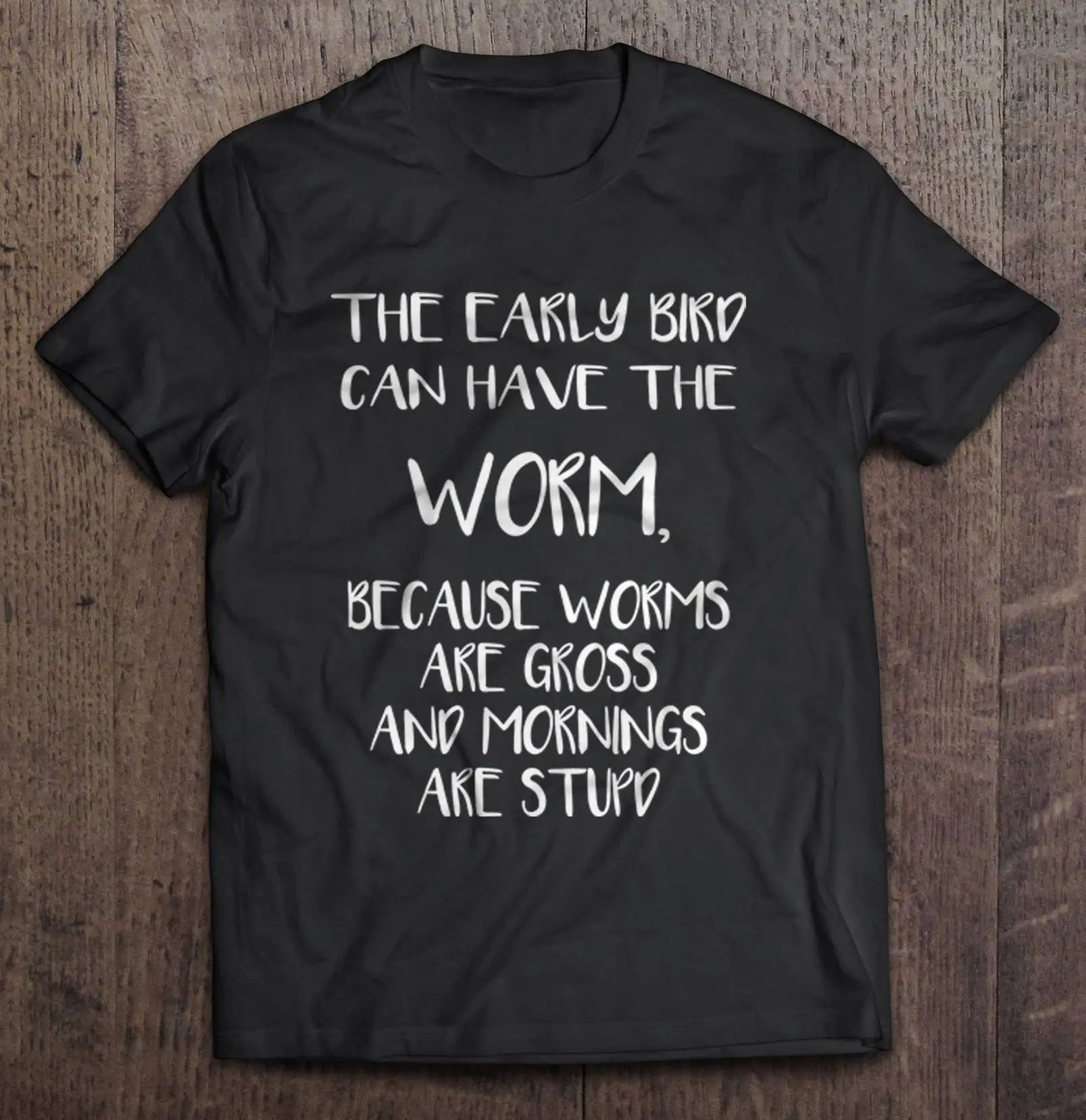 

The Early Bird Can Have The Worm Are Gross And Morning Are Stupid T-Shirts