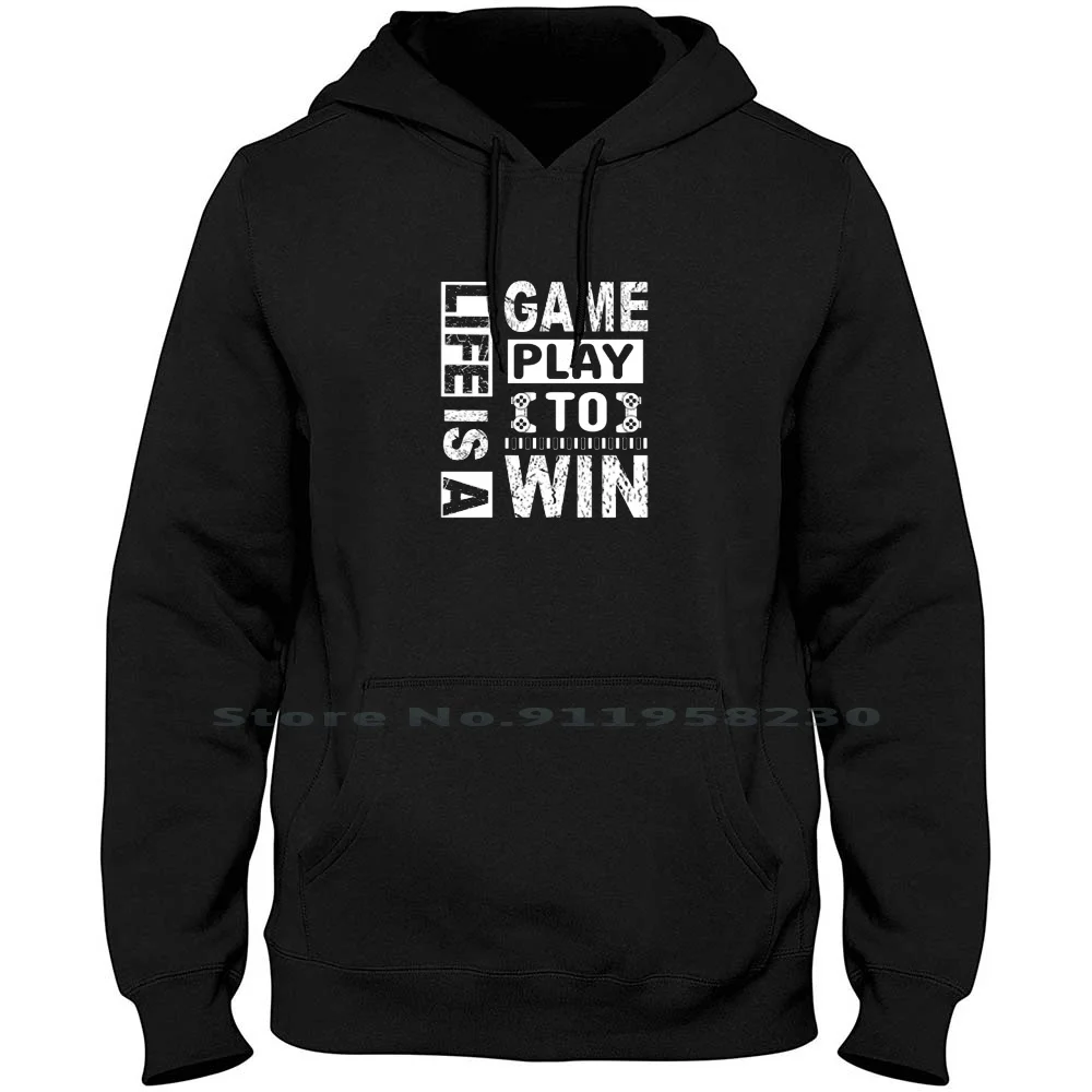

Life Is A Game Play To Win Hoodie Sweater 6XL Big Size Cotton Technology Computer Player Layer Gamer Play Game Win Fun To Pc Me