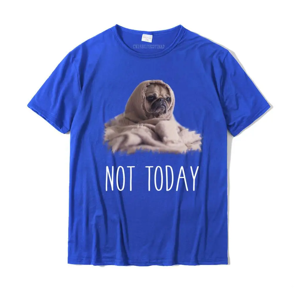 SummerNormal Short Sleeve Tees Lovers Day Fitted O-Neck 100% Cotton Clothing Shirt Youth T Shirts Printing  Top Quality Not Today Cute Pug Long-Sleeve   Funny Puppy Blanket Dog Tee__34396 blue