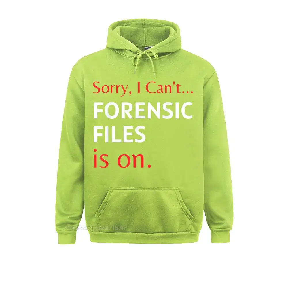 Sorry I Can't Forensic Files Is On Tee Forensic Science 2021 Popular Women Sweatshirts Long Sleeve Hoodies Summer Hoods