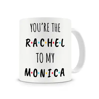 

You're The Rachel To My Monica Best Friend Gift