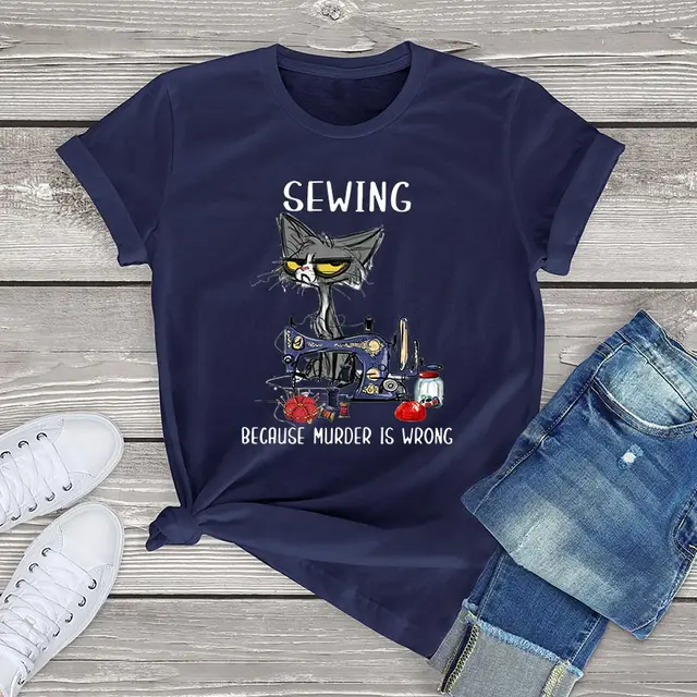 Angry Cat Sewing Because Murder Is Wrong Funny Cat Graphic women t shirt cute cat Unisex T-Shirt women girls clothes cotton tops Navy Blue