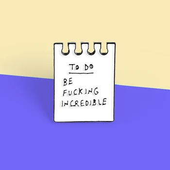 

To Do Be Fu**ing In Credible Note Paper Enamel Pins White Sticky Note Paper Banner Slogan Text Brooches Badges Lapel pins Spille