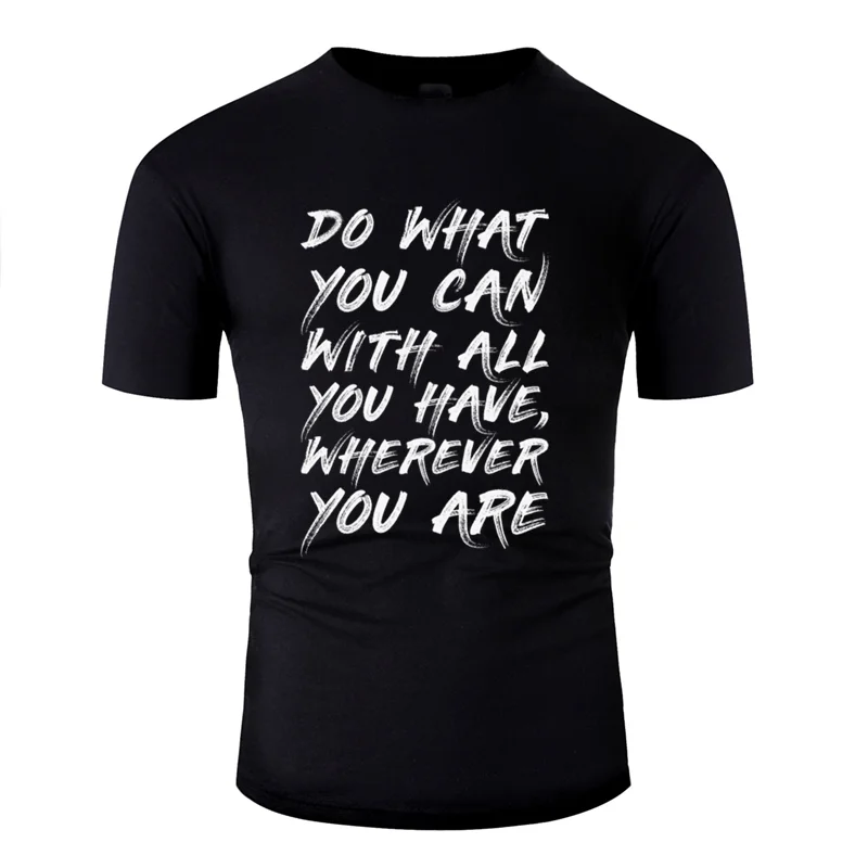 

Clothes Humor Do What You Can With All You Have Wherever You Are Tshirt Male 2020 Kawaii Print Tee Shirt Comic Hiphop