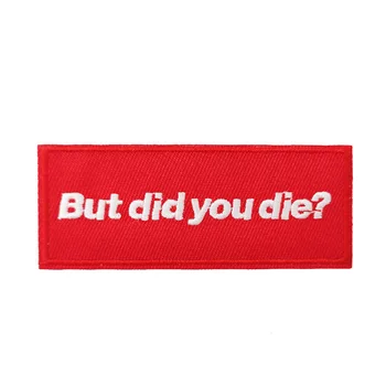 

3.5'' But Did You Die Meme Morale Tactical Badge Embroidered Iron On Patches for Clothing Funny Humor Creative Gift