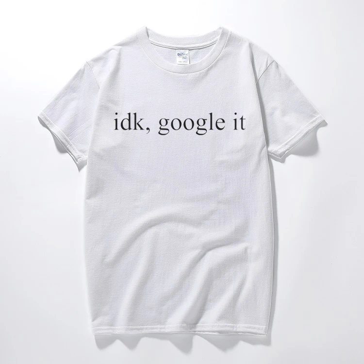 Idk, Google It футболка Tumbrl слоган Geek Dope Grunge слоган мужская женская унисекс хлопковая футболка с коротким рукавом Топ тройник европейский размер