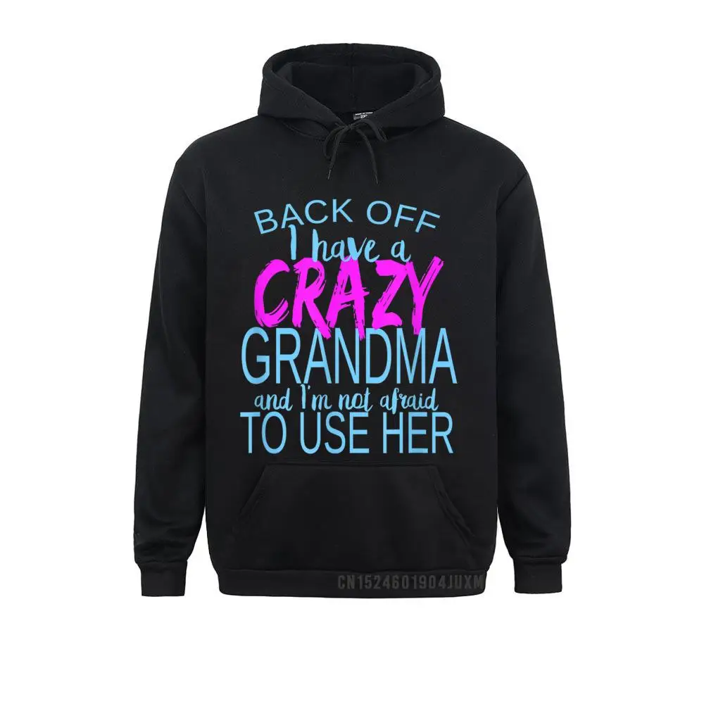 

Back Off I Have A Crazy Grandma I'm Not Afraid To Use Her Winter Hoodies Long Sleeve Custom Hoods 2021 Newest Men Sweatshirts