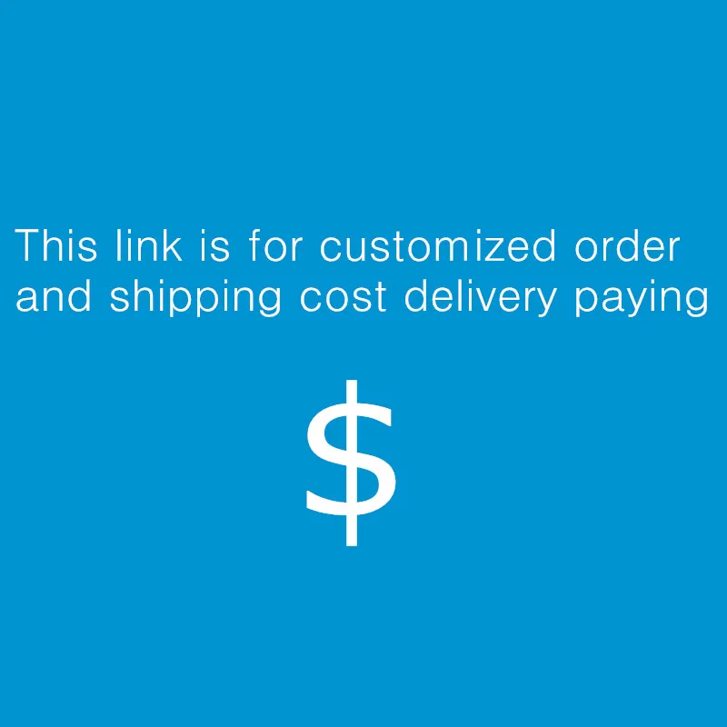 

This link is for customized order and shipping cost delivery paying