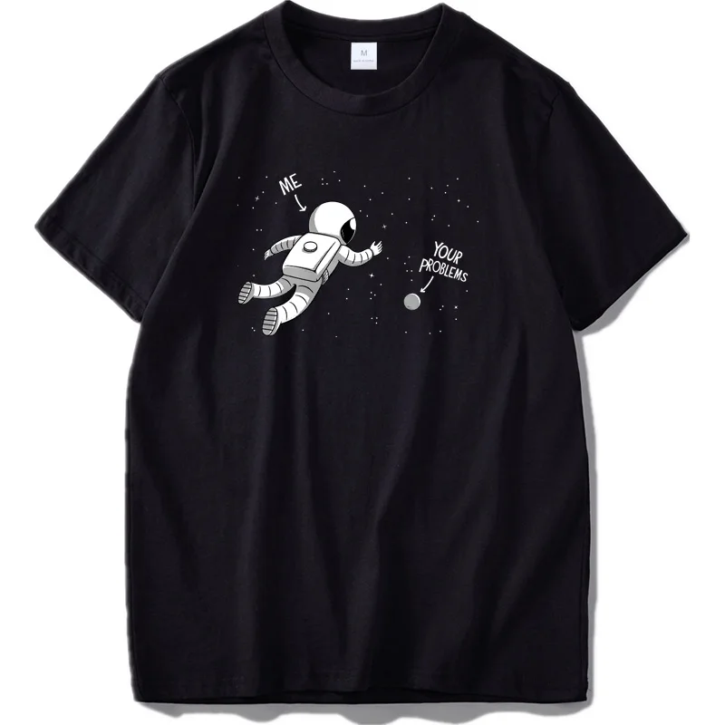 

EU Size Men's T-shirt Cotton Astronaut It Is Your Problem Me Funny Design Cosmonaut Universe Fitness Tshirt Slim Fit Streetwear