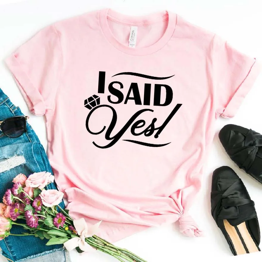 I Said Yes/женская футболка с бриллиантовым принтом; хлопковая забавная футболка в стиле хипстеров; подарок; женская футболка Yong girl; Прямая поставка; ZY-445 - Цвет: Розовый