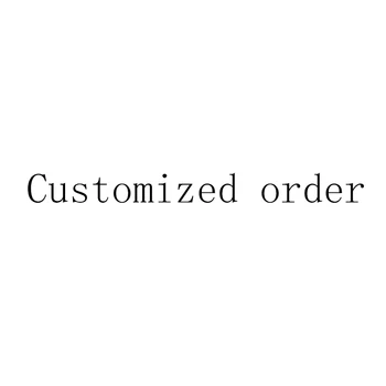 

Customized order（Don't pay）