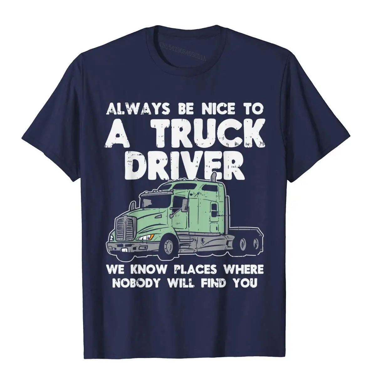 Always Be Nice To Truck Driver Funny Truckin Trucker Gift T-Shirt__B5321navy