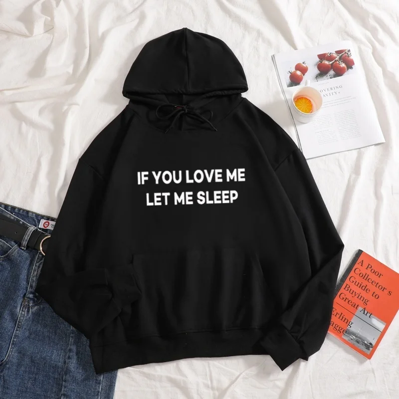 

If you love me let me sleep Hoodies Graphic Aesthetic Casual High Quality Cotton Long Sleeve plus size women autumn sweatershirt