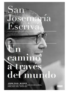 

St. Josemaria Escriva: To path through the world