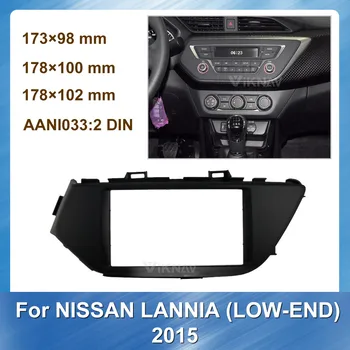 

2 din Radio Fascia for NISSAN Lannia 2015 (LOW-END) Stereo Audio Panel Mount Installation Dash Kit Frame Adapter Radio Stereo