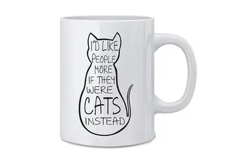 

I'd Like People More If They Were Cats Instead Funny Cat Mug 11 Oz White Coffee Mug