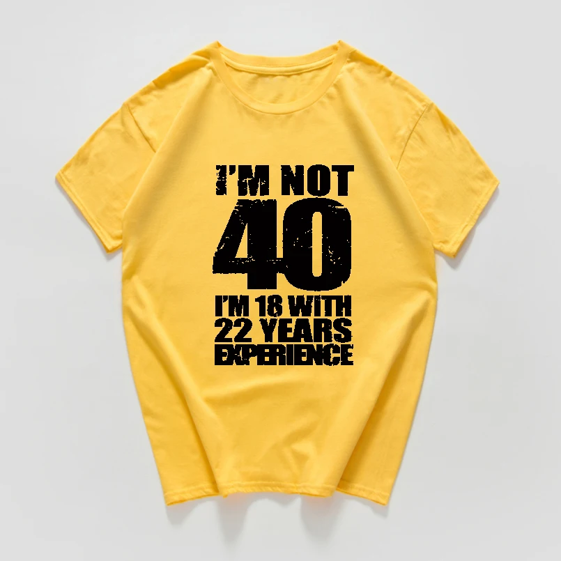 I'm NOT 40 18 с 22 летним футболки принтом Experience Женская забавная футболка размера