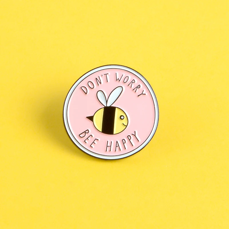 Не беспокойтесь пчелы счастливые эмалированные булавки на заказ пчела броши-значки для лацкана рубашка сумка розовый круглый бейдж оптимистические ювелирные изделия подарок друзьям