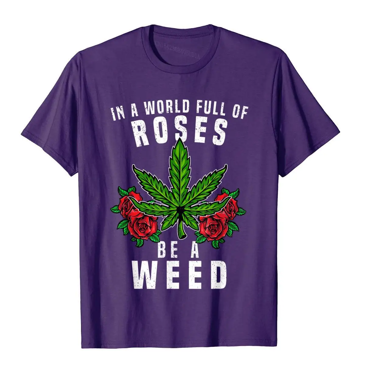 In a World Full of Roses Be a Weed Funny Marijuana Cannabis T-Shirt__A9794purple