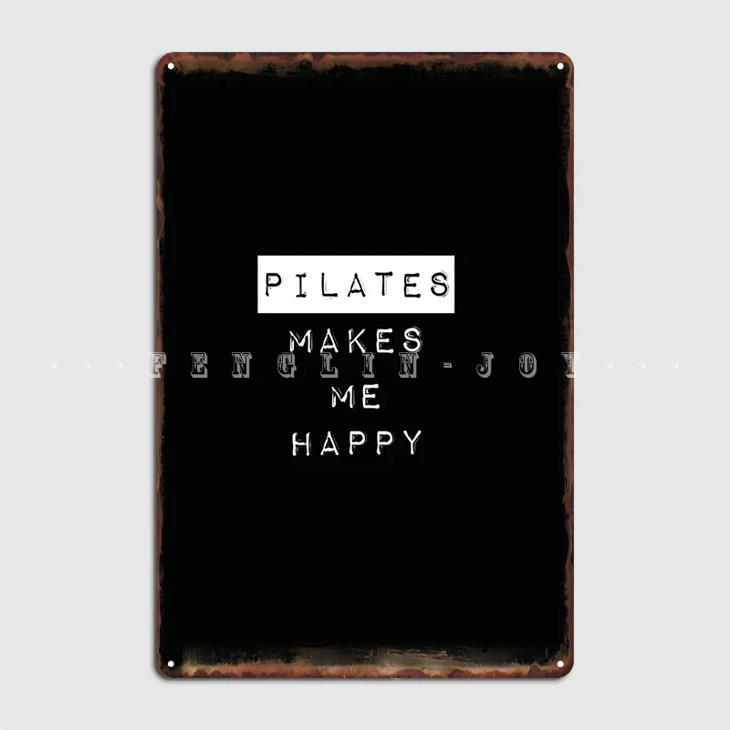 

Pilates Makes Me Happy Metal Sign Wall Pub Cave Pub Printing Wall Decor Tin Sign Poster