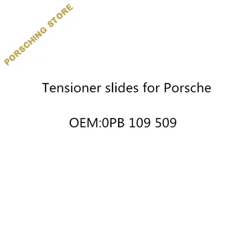 

Tensioner slides for Porsche OEM:0PB109509