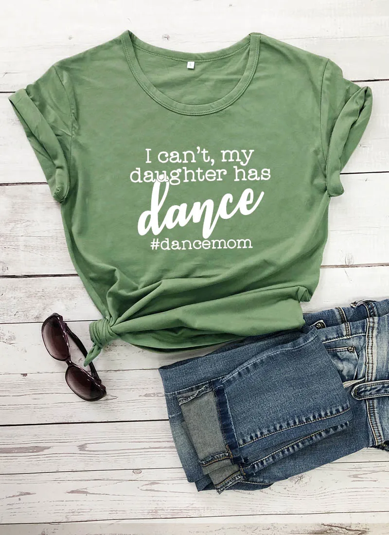  I can't my daughter has dance New Arrival Summer Funny Casual 100%Cotton T-Shirt Gift for mom dance