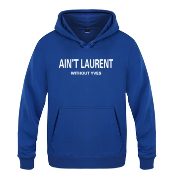 

AIN'T LAURENT WITHOUT YVES Funny Hoodies Men Fashion Men's Pullover Fleece Hooded Sweatshirts