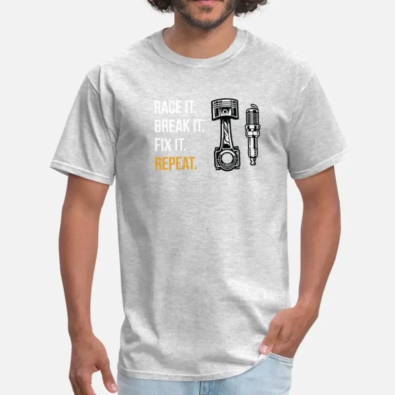 

Designing Race It. Break It. Fix It. Repeat. Engine Race Tee Shirt 2020 Black Humorous Men's T-Shirt Oversize S-5xl Male Top Tee