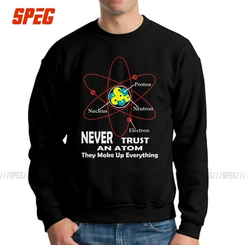 

Never Trust An Atom They Make Up Everything Men's Pullover Cotton Awesome Sweatshirts Science Saying Clothes Printed Hoodie