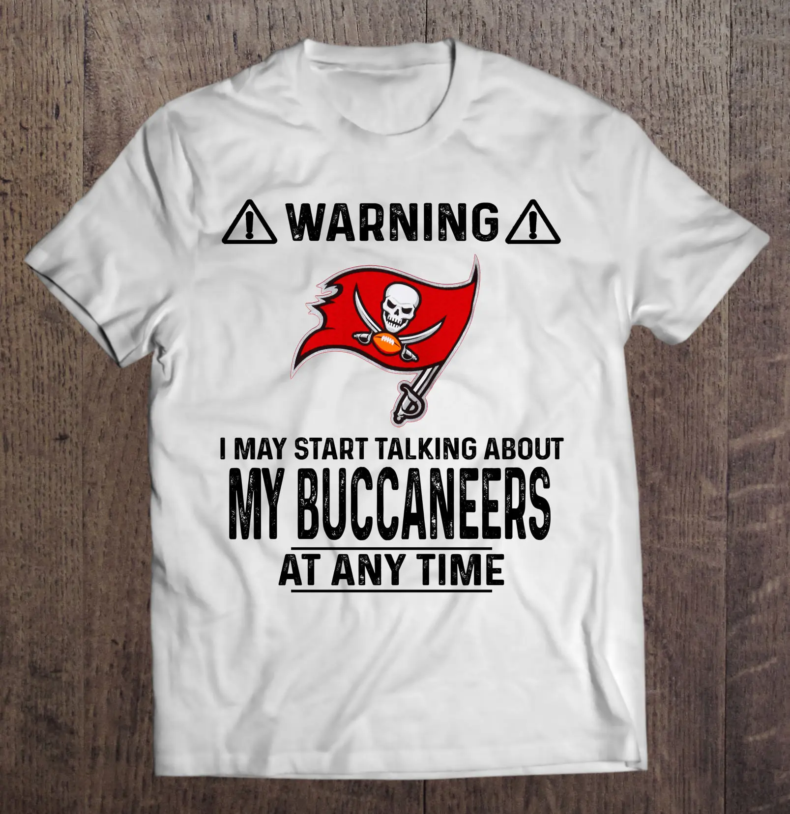 

Warning I May Start Talking About My Buccaneers At Any Time Tshirts
