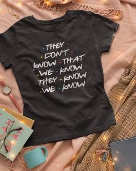 

They DonT Know That We Know They Know We Know T-Shirt