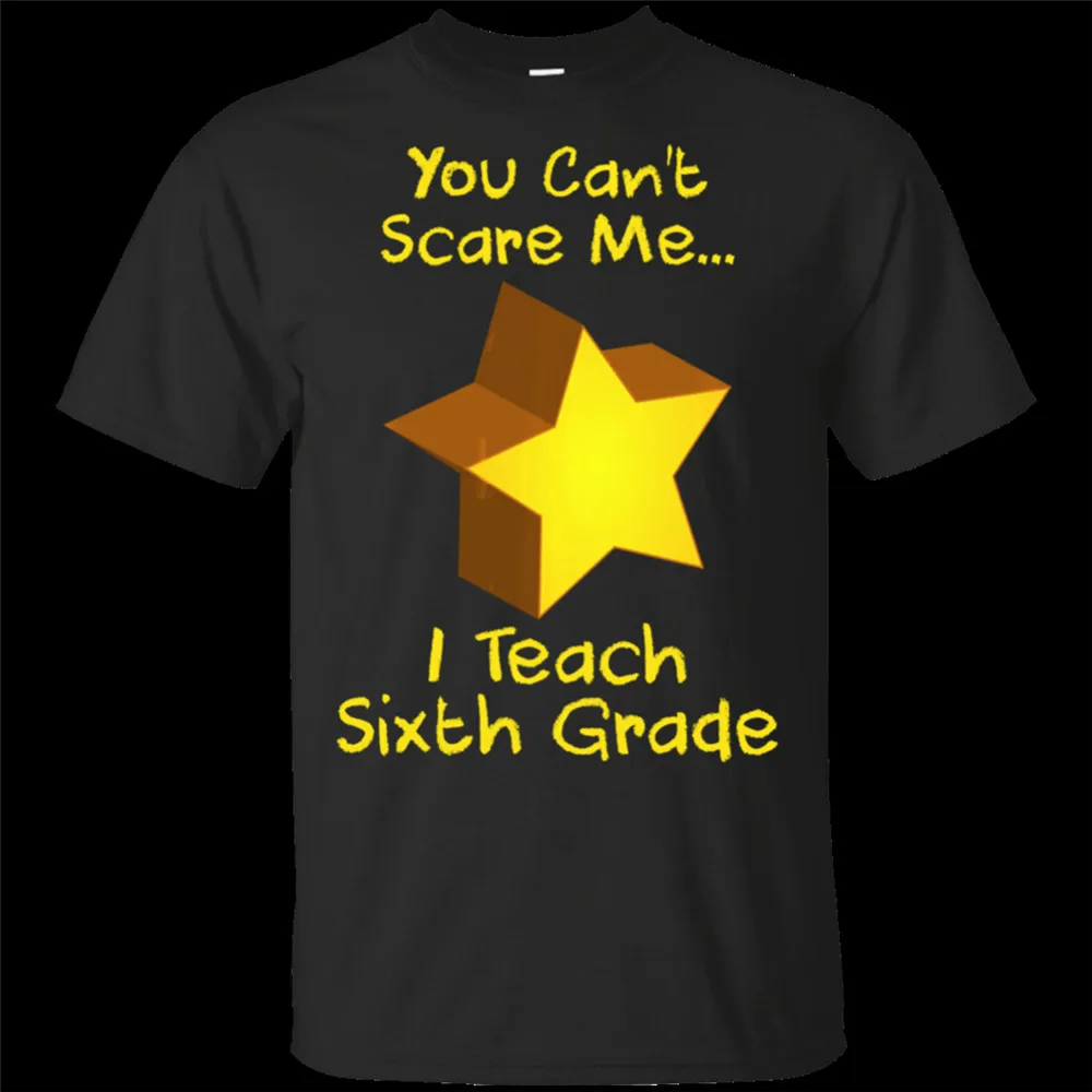 

You Can't Scare Me I Teach Sixth Grade Star Black T-Shirt M-3xl For Youth Middle-Age The Elder Tee Shirt