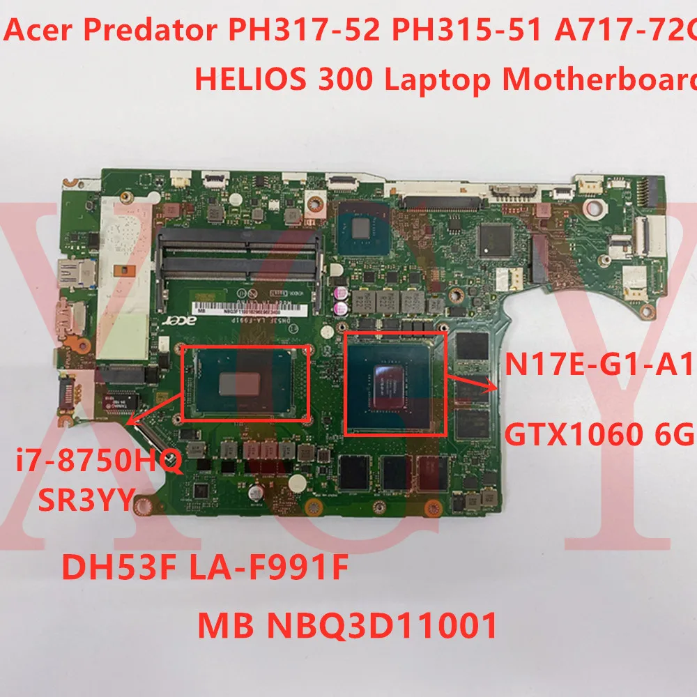 

For Acer Predador PH317-52 PH315-51 A717-72G Laptop Motherboard i7-8750HQ GTX1060 6G DH53F LA-F991P NBQ3F11001 100% Test OK