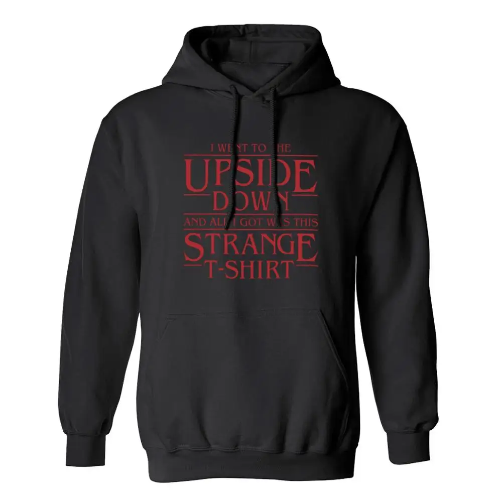 

Unisex Stranger Things Hoodie I Went To The Upside Down And All I Got Waas This Print Streetwear Hoodie S-3XL