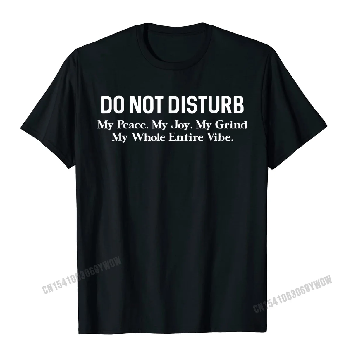 Normal Tshirts Designer Round Collar Custom Pure Cotton Young Tops & Tees Design Short Sleeve Tops T Shirt Wholesale Do Not Disturb My Peace My Joy My Grind My Whole Entire Vibe T-Shirt__418 black