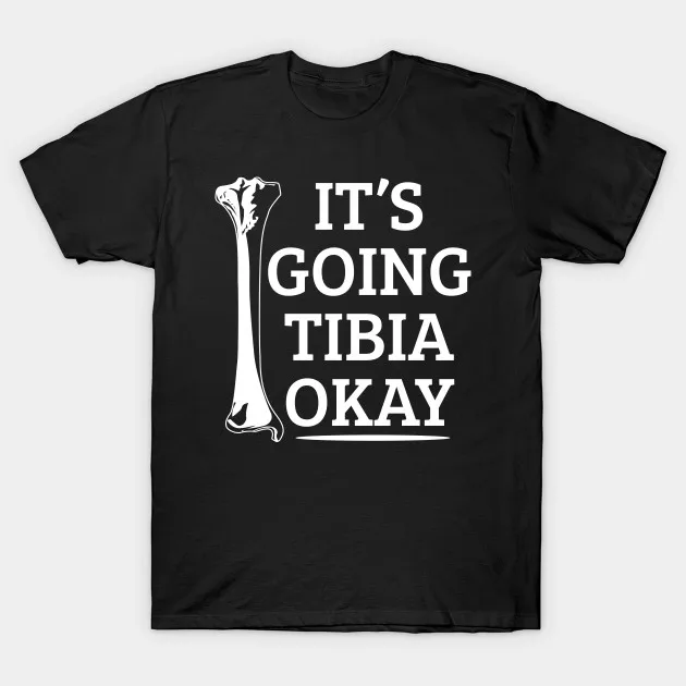 Men t-shirt Anatomy Tibia Pun Gift tshirt Women t shirt |