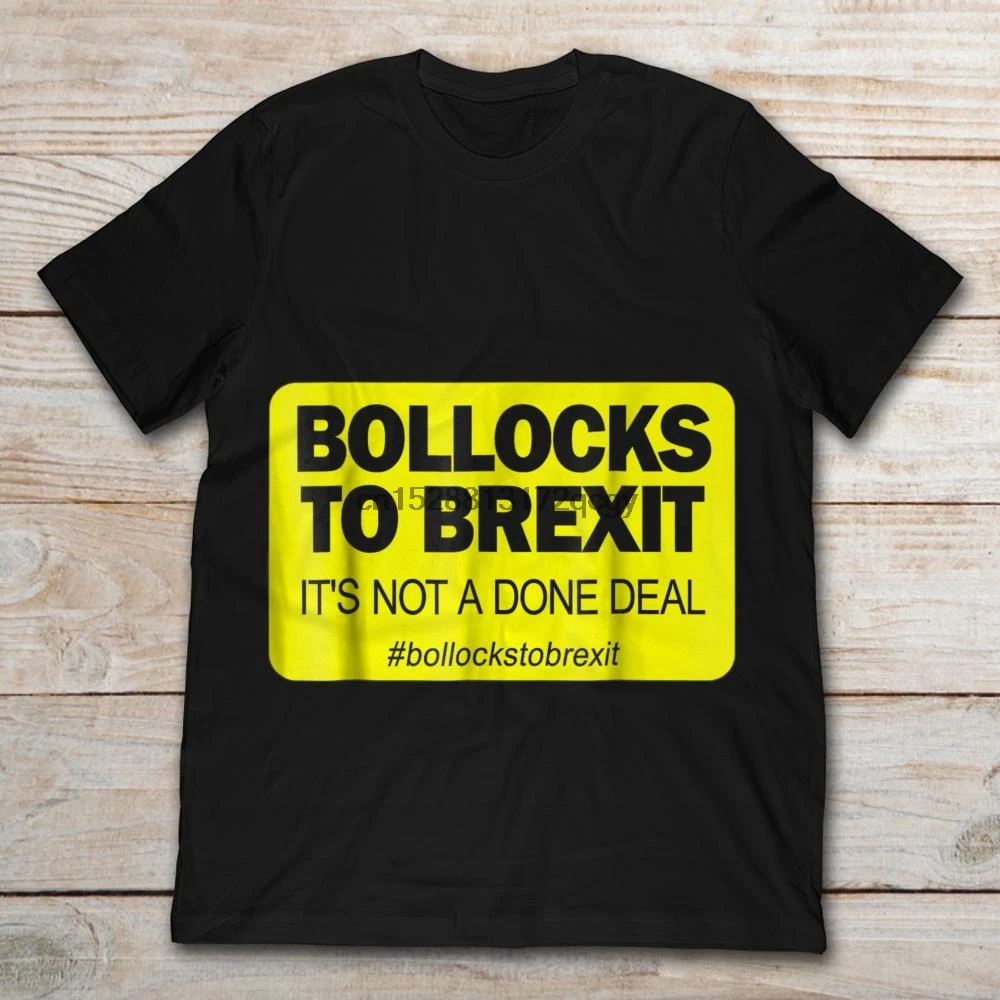 

Brand Bollocks To Brexit It Not A Done Deal T-Shirt 2020 Men Short Sleeve T-Shirt
