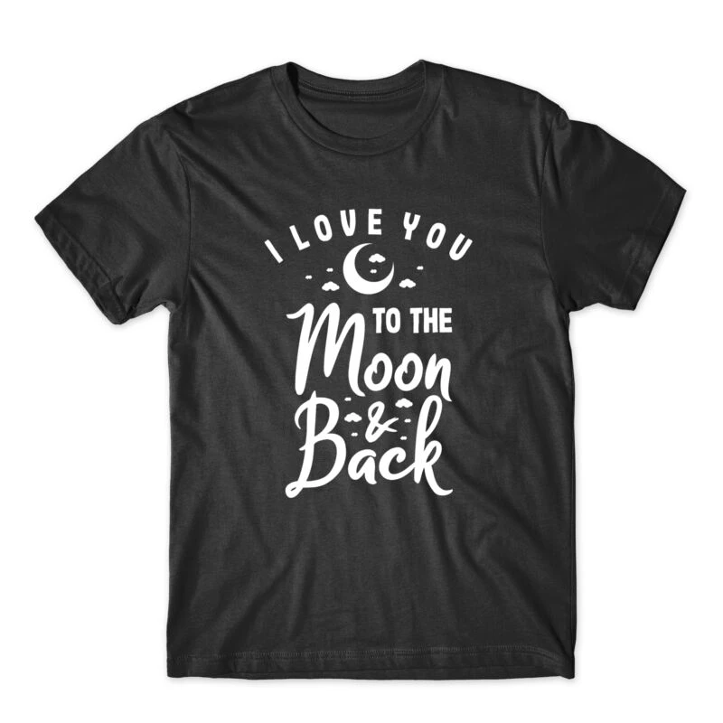 I Love You To The Moon And Back Funny Quotes Top Tee Shirt T Shirts Aliexpress