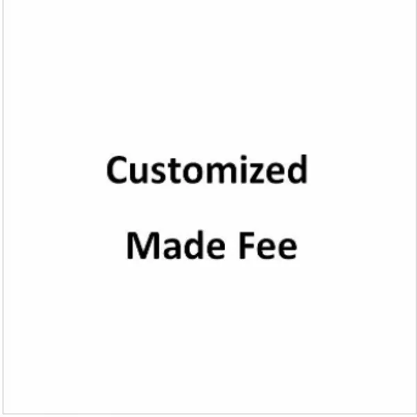 

Custom Made Fee Or Extra Shipping Fee And Other Extra fee