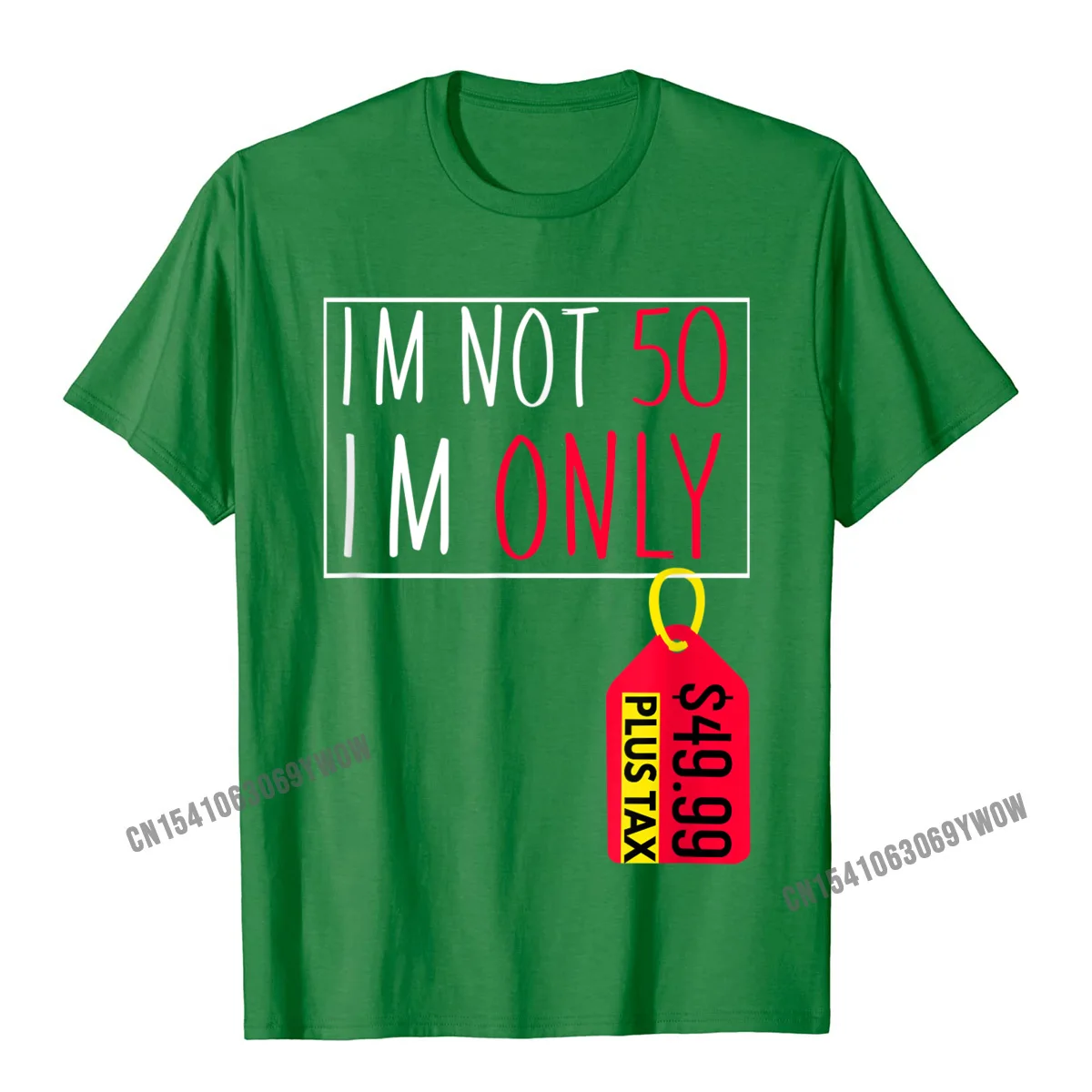 O-Neck Printed On 100% Cotton Fabric Adult T-Shirt Printed On Short Sleeve Tees On Sale 3D Printed Clothing Shirt 50th Funny Birthday Shirt Im Not 50 Price Tag Plus Tax Gift T-Shirt__46 green